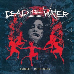 Dead in the Water: Echoes... in the Ruins LP